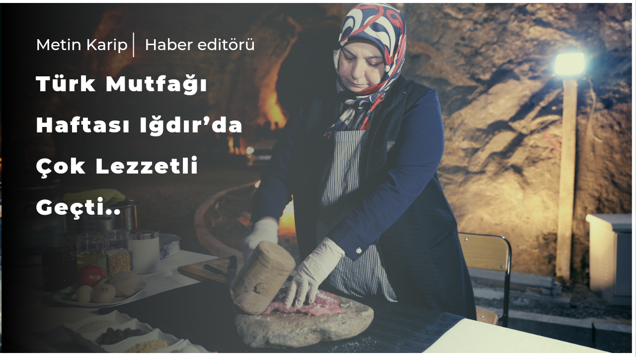 Türk Mutfağı Haftası Iğdır’da Çok Lezzetli Geçti!