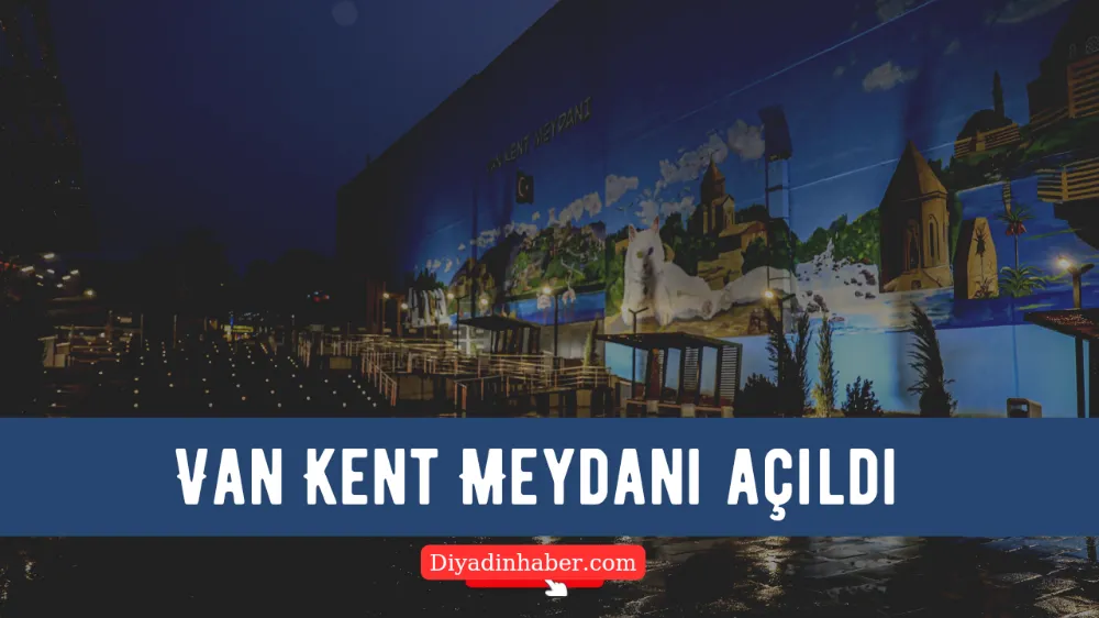 VAN KENT MEYDANI AÇILDI.