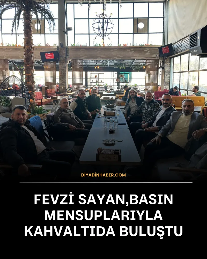 FEVZİ SAYAN, BASIN MENSUPLARIYLA KAHVALTIDA BULUŞTU.