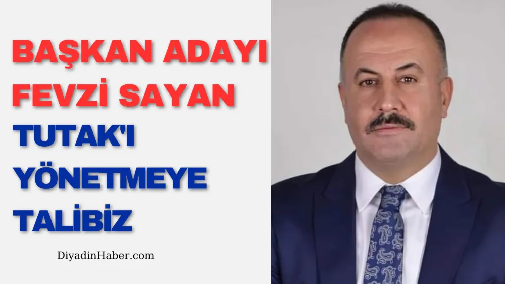 BAŞKAN ADAYI FEVZİ SAYAN: TUTAK