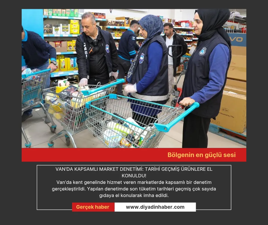 Van’da kapsamlı market denetimi: Tarihi geçmiş ürünlere el konuldu!