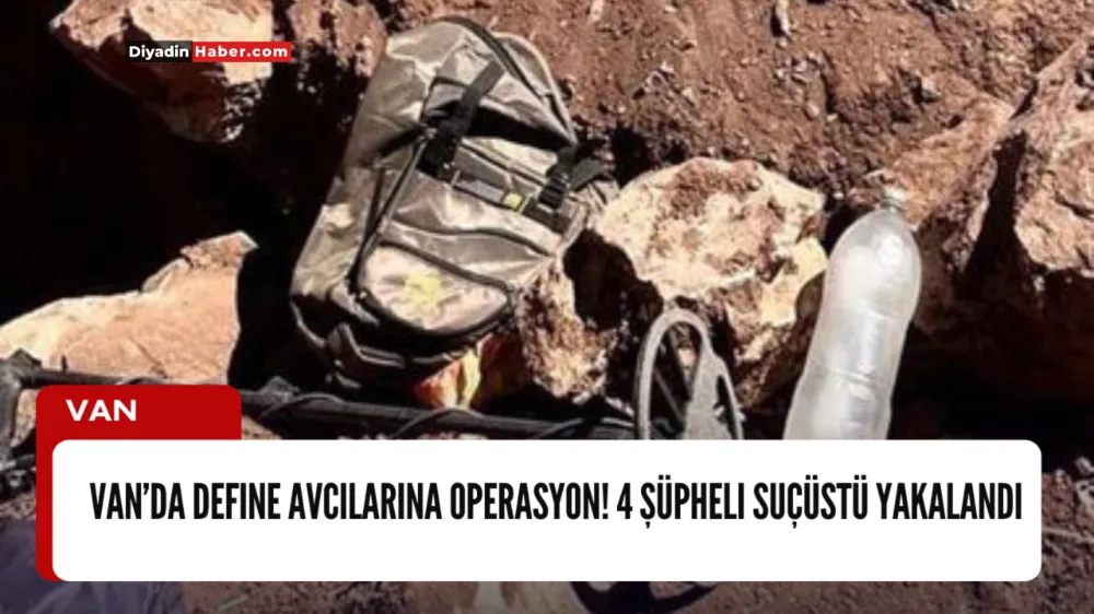 Van’da define avcılarına operasyon! 4 şüpheli suçüstü yakalandı.