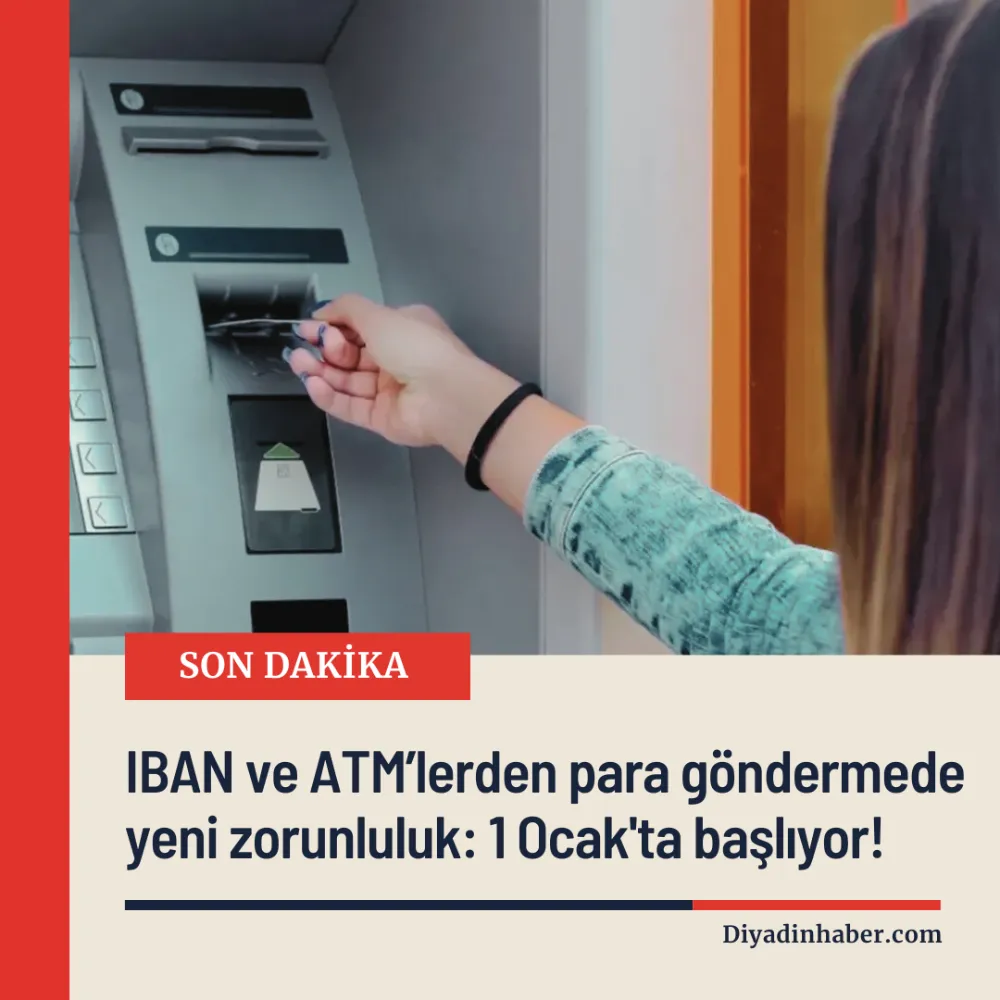 IBAN ve ATM’lerden para göndermede yeni zorunluluk: 1 Ocak