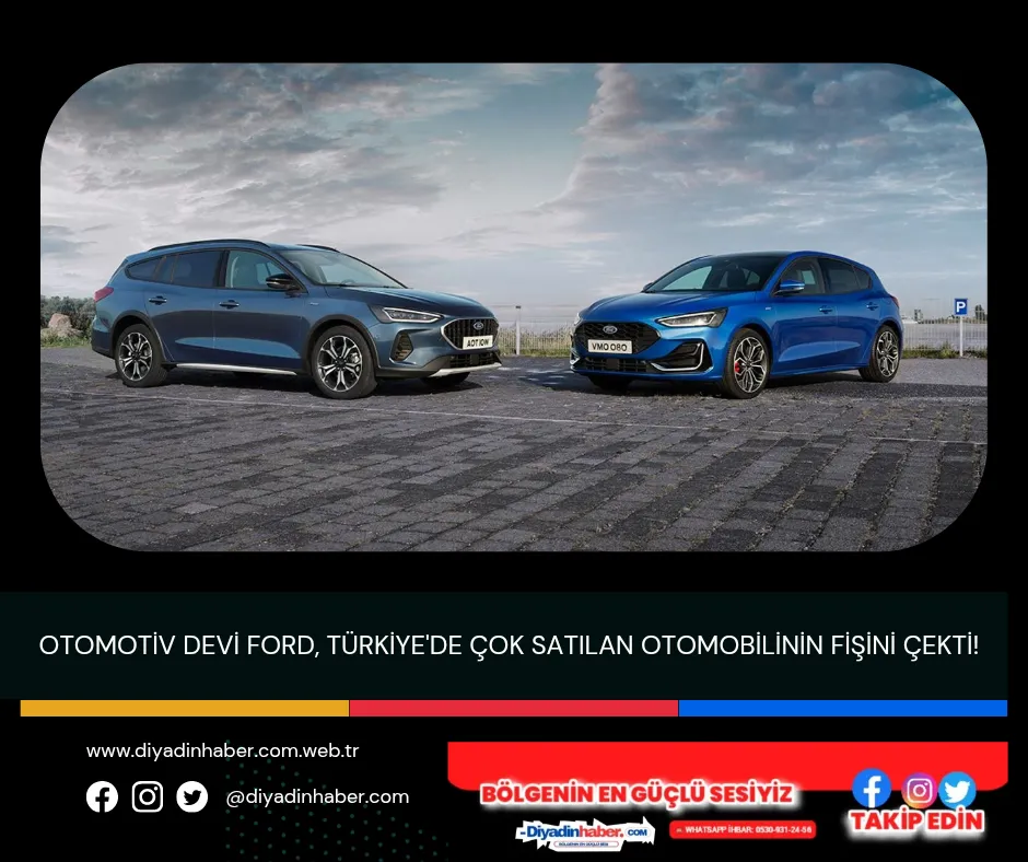Otomotiv devi Ford, Türkiye’de çok satılan otomobilinin fişini çekti!