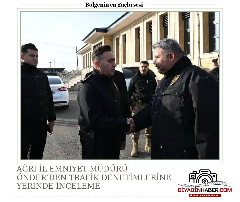 Ağrı İl Emniyet Müdürü Önder’den Trafik Denetimlerine Yerinde İnceleme