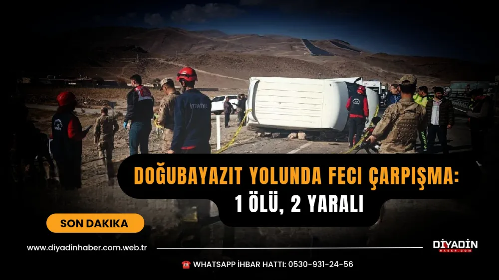 Doğubayazıt Yolunda Feci Çarpışma: 1 Ölü, 2 Yaralı