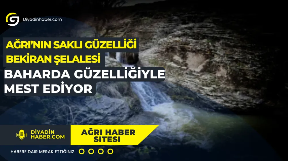 Ağrı’nın saklı güzelliği Bekiran Şelalesi baharda güzelliğiyle mest ediyor.