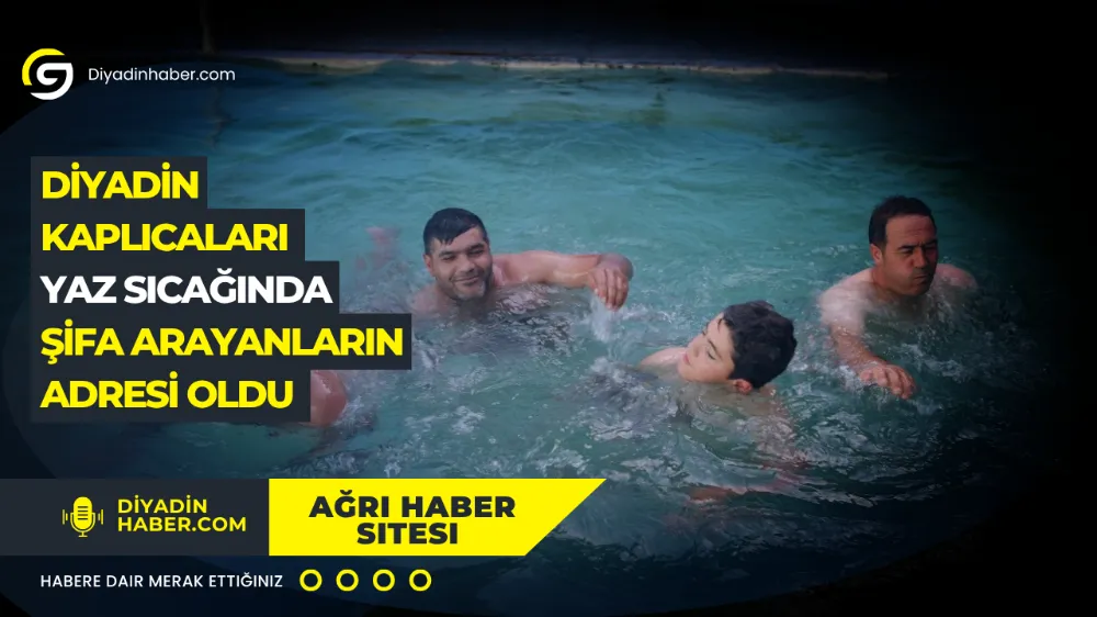 Diyadin Kaplıcaları Yaz Sıcağında Şifa Arayanların Adresi Oldu .