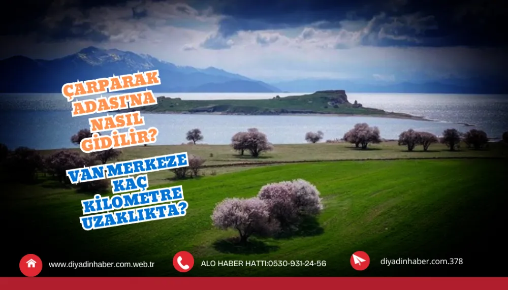 Çarparak Adası’na nasıl gidilir? Van merkeze kaç kilometre uzaklıkta?