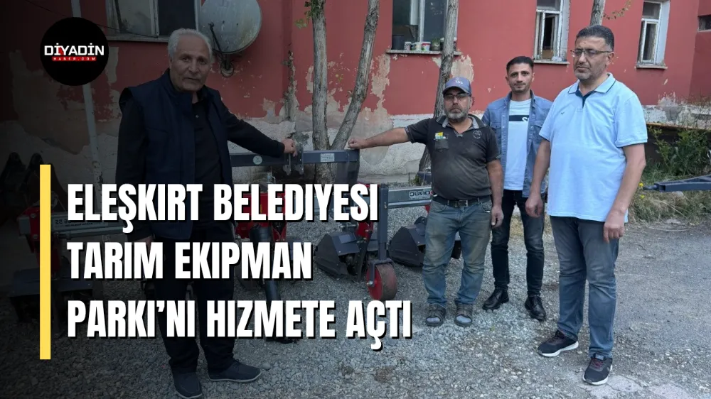 Eleşkirt Belediyesi Tarım Ekipman Parkı’nı Hizmete Açtı.