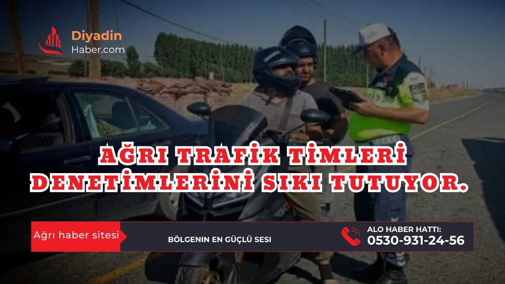 Ağrı Trafik Timleri Denetimlerini Sıkı Tutuyor. 