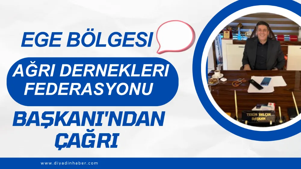 Ege Bölgesi Ağrı Dernekleri Federasyonu Başkanı
