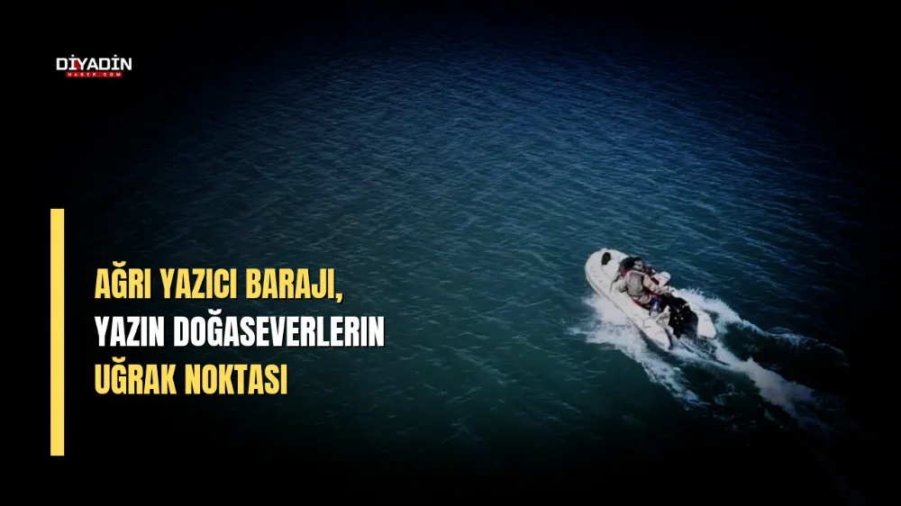Ağrı Yazıcı Barajı, Yazın Doğaseverlerin Uğrak Noktası