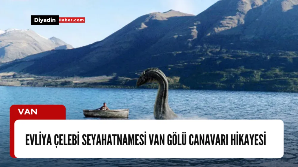 Evliya Çelebi Seyahatnamesi Van Gölü Canavarı Hikayesi