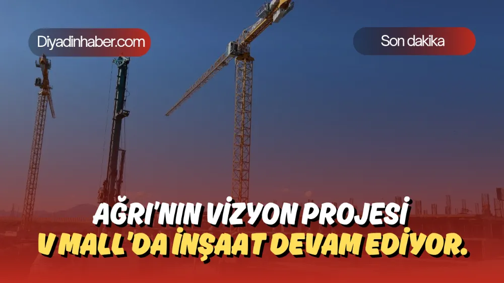 Ağrı’nın Vizyon Projesi V Mall’da İnşaat Devam Ediyor.